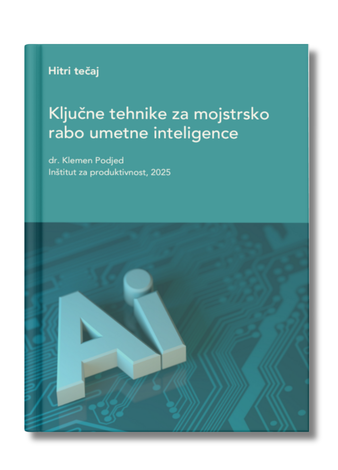 Hitri tečaj: Ključne tehnike za mojstrsko rabo umetne inteligence